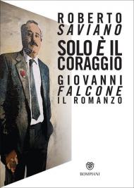 Solo è il coraggio. Giovanni Falcone, il romanzo. Copia autografata