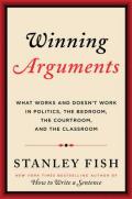 Winning Arguments: What Works and Doesn't Work in Politics, the Bedroom, the Courtroom, and the Classroom