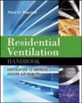 Residential ventilation handbook: ventilation to improve indoor air quality