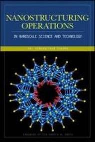 Nanostructuring operations in nanoscale science and engineering