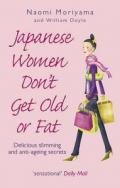Japanese Women Don't Get Old or Fat: Delicious slimming and anti-ageing secrets [Lingua Inglese]