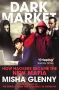 Darkmarket: How Hackers Became the New Media. Misha Glenny