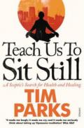 Teach Us to Sit Still: A Sceptic's Search for Health and Healing