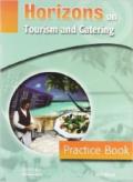 Horizons on tourism and catering. Practice book. Per gli Ist. professionali
