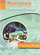 Horizons on tourism and catering. Practice book. Per gli Ist. professionali