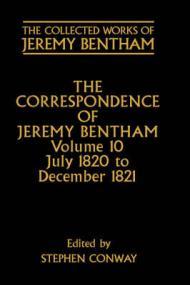 The Correspondence of Jeremy Bentham: Volume 10: July 1820 to December 1821