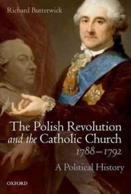 The Polish Revolution and the Catholic Church, 1788-1792: A Political History