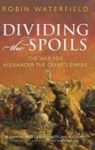 Dividing the Spoils: The War for Alexander the Great's Empire