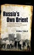Russia's Own Orient: The Politics of Identity and Oriental Studies in the Late Imperial and Early Soviet Periods