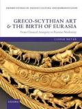 Greco-Scythian Art and the Birth of Eurasia: From Classical Antiquity to Russian Modernity