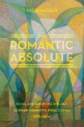 The Romantic Absolute – Being and Knowing in Early German Romantic Philosophy, 1795–1804