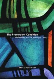 The Premodern Condition – Medievalism and the Making of Theory