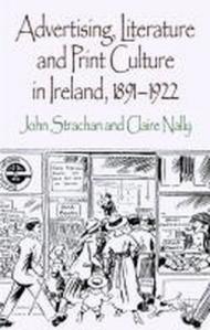 Advertising, Literature and Print Culture in Ireland, 1891-1922