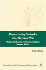 Reconstructing Patriarchy after the Great War: Women, Gender, and Postwar Reconciliation Between Nations: 0
