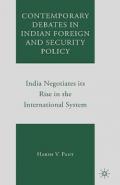 Contemporary Debates in Indian Foreign and Security Policy: India Negotiates Its Rise in the International System