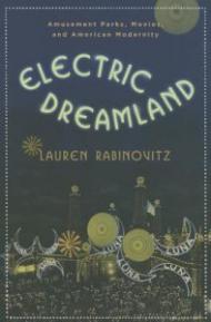 Electric Dreamland – Amusement Parks, Movies and American Modernity