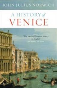 A History of Venice. John Julius Norwich