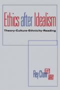 Ethics After Idealism: Theory-Culture-Ethnicity-Reading