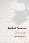 Ambient Commons – Attention in the Age of Embodied Information