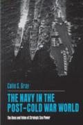 The Navy in the Post-cold War World: The Uses and Value of Strategic Sea Power