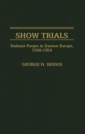 Show Trials: Stalinist Purges in Eastern Europe, 1948-1954