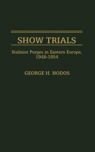 Show Trials: Stalinist Purges in Eastern Europe, 1948-1954