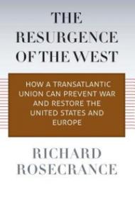 The Resurgence of the West – How a Transatlantic Union can Prevent War and Restore the United States and Europe