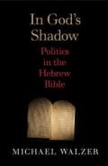 In God's Shadow – A Political Theorist Reads the Hebrew Bible