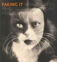 Faking It – Manipulated Photography before Photoshop