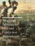 American Adversaries: West and Copley in a Transatlantic World