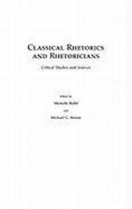 Classical Rhetorics and Rhetoricians: Critical Studies and Sources