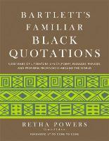 Bartlett's Familiar Black Quotations: 5,000 Years of Literature, Lyrics, Poems, Passages, Phrases and Proverbs from Voices Around the World