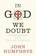 In God We Doubt: Confessions of a Failed Atheist