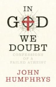 In God We Doubt: Confessions of a Failed Atheist