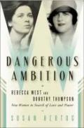 Dangerous Ambition: Rebecca West and Dorothy Thompson: New Women in Search of Love and Power (English Edition)