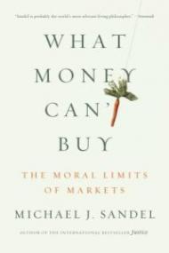 What Money Can't Buy: The Moral Limits of Markets