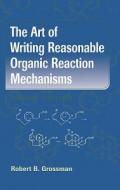 The Art of Writing Reasonable Organic Reaction Mechanisms