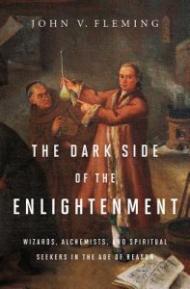 The Dark Side of the Enlightenment – Wizards, Alchemists, and Spiritual Seekers in the Age of Reason