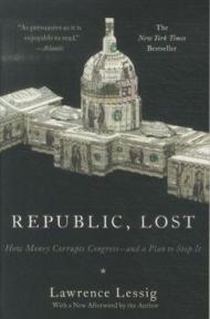 Republic, Lost: How Money Corrupts Congress - and a Plan to Stop It