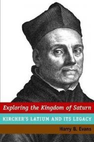 Exploring the Kingdom of Saturn: Kircher's Latium and Its Legacy