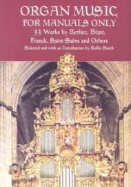 Organ Music for Manuals Only: 33 Works by Berlioz, Bizet, Franck, Saint-Saens and Others