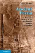 Ancient Persia: A Concise History of the Achaemenid Empire, 550 330 Bce