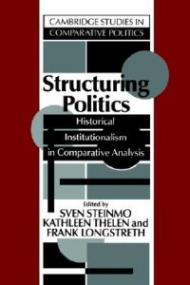 Structuring Politics: Historical Institutionalism in Comparative Analysis