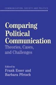 Comparing Political Communication: Theories, Cases, and Challenges