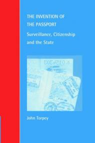 The Invention of the Passport: Surveillance, Citizenship and the State