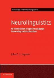 Neurolinguistics: An Introduction to Spoken Language Processing and Its Disorders