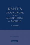 Kant's Groundwork of the Metaphysics of Morals: A Commentary