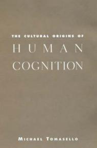 The Cultural Origins of Human Cognition