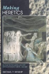 Making Heretics – Militant Protestantism and Free Grace in Massachusetts, 1636–1641