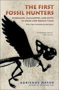 The First Fossil Hunters: Dinosaurs, Mammoths, and Myth in Greek and Roman Times